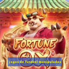 jogos de futebol manipulados